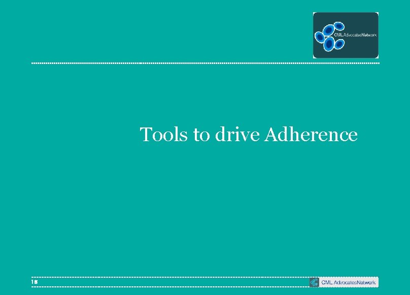 Tools to drive Adherence 18 