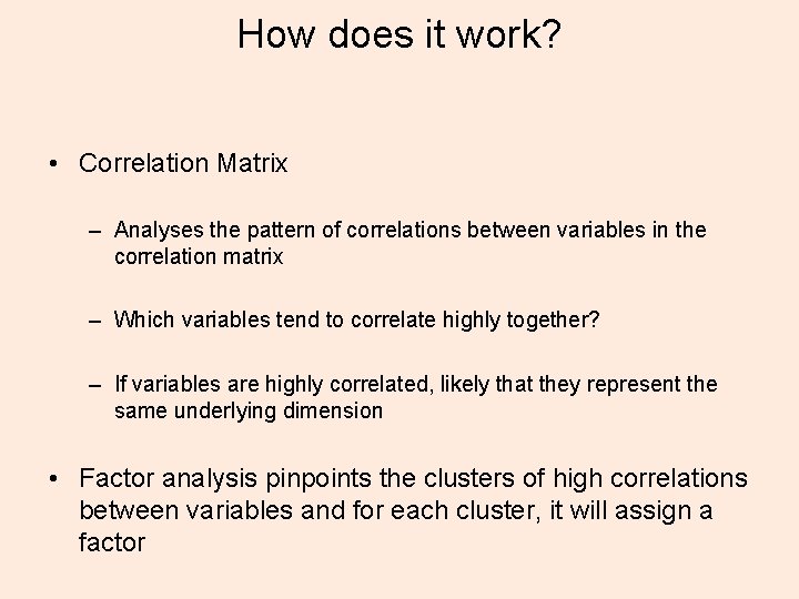 How does it work? • Correlation Matrix – Analyses the pattern of correlations between