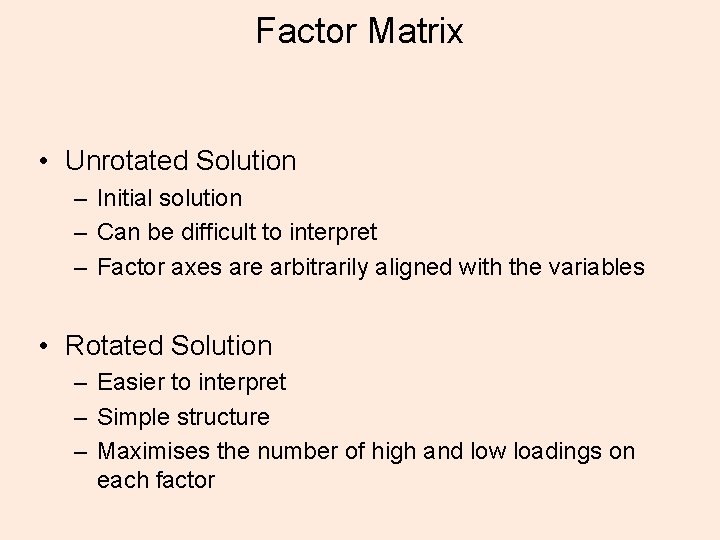 Factor Matrix • Unrotated Solution – Initial solution – Can be difficult to interpret