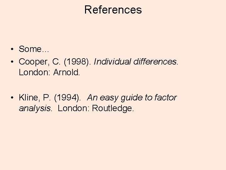 References • Some… • Cooper, C. (1998). Individual differences. London: Arnold. • Kline, P.