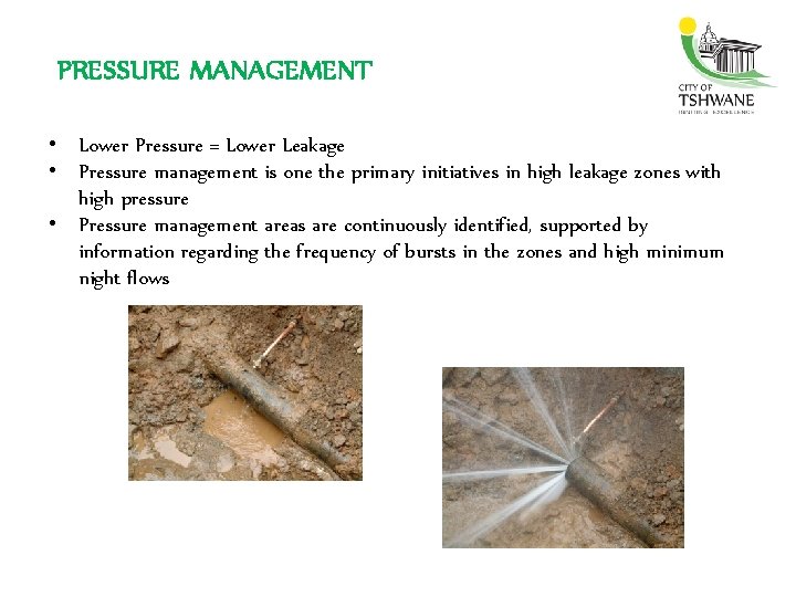 PRESSURE MANAGEMENT • Lower Pressure = Lower Leakage • Pressure management is one the