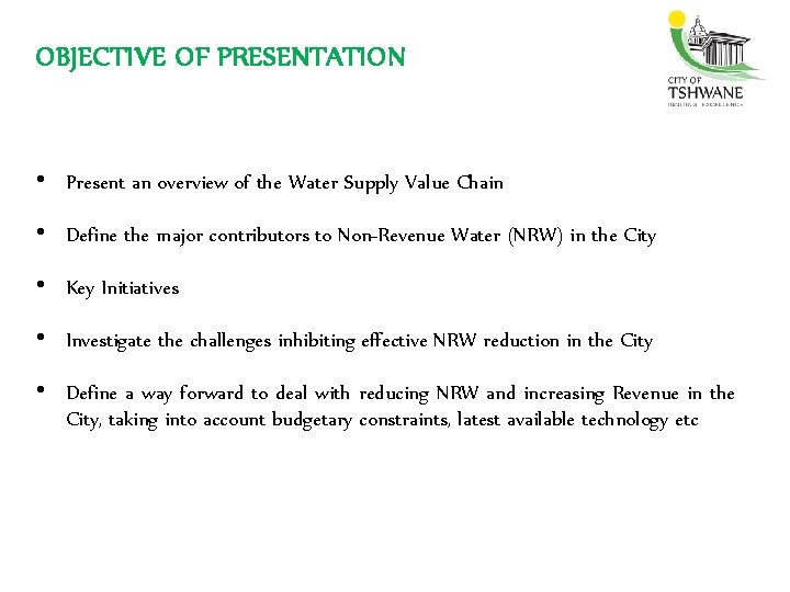OBJECTIVE OF PRESENTATION • Present an overview of the Water Supply Value Chain •