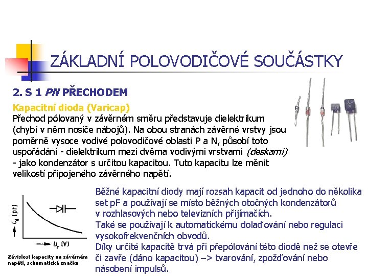 ZÁKLADNÍ POLOVODIČOVÉ SOUČÁSTKY 2. S 1 PN PŘECHODEM Kapacitní dioda (Varicap) Přechod pólovaný v