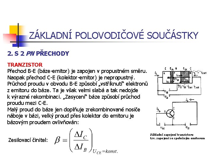 ZÁKLADNÍ POLOVODIČOVÉ SOUČÁSTKY 2. S 2 PN PŘECHODY TRANZISTOR Přechod B-E (báze-emitor) je zapojen