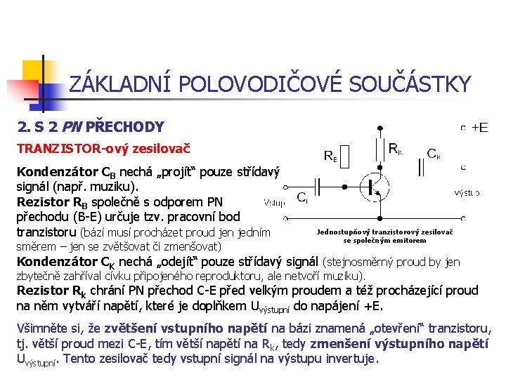 ZÁKLADNÍ POLOVODIČOVÉ SOUČÁSTKY 2. S 2 PN PŘECHODY TRANZISTOR-ový zesilovač Kondenzátor CB nechá „projít“