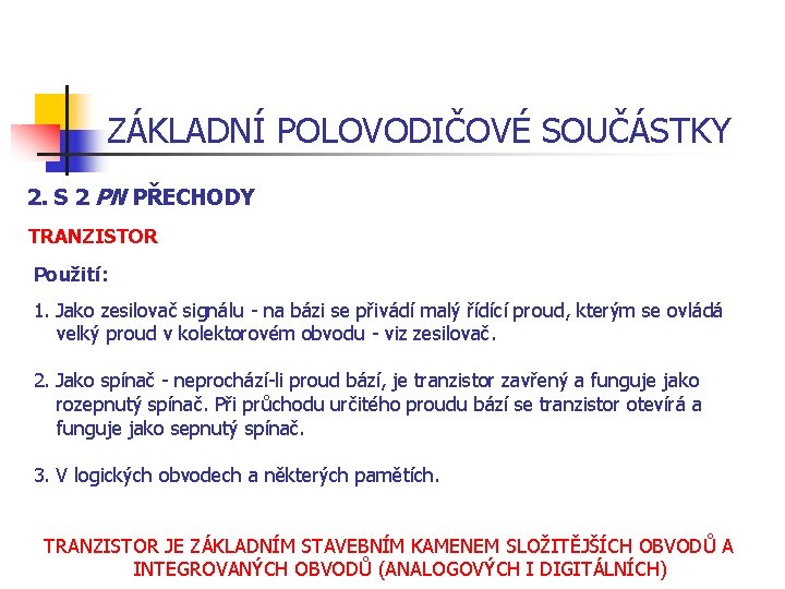 ZÁKLADNÍ POLOVODIČOVÉ SOUČÁSTKY 2. S 2 PN PŘECHODY TRANZISTOR Použití: 1. Jako zesilovač signálu