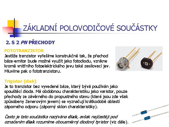 ZÁKLADNÍ POLOVODIČOVÉ SOUČÁSTKY 2. S 2 PN PŘECHODY FOTOTRANZISTOR Jestliže tranzistor vyřešíme konstrukčně tak, ZÁKLADNÍ POLOVODIČOVÉ SOUČÁSTKY 2. S 2 PN PŘECHODY FOTOTRANZISTOR Jestliže tranzistor vyřešíme konstrukčně tak,