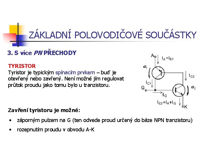 ZÁKLADNÍ POLOVODIČOVÉ SOUČÁSTKY 3. S více PN PŘECHODY TYRISTOR Tyristor je typickým spínacím prvkem