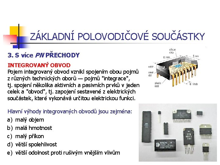 ZÁKLADNÍ POLOVODIČOVÉ SOUČÁSTKY 3. S více PN PŘECHODY INTEGROVANÝ OBVOD Pojem integrovaný obvod vznikl