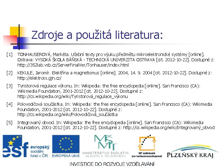 Zdroje a použitá literatura: [1] TONHAUSEROVÁ, Markéta. Učební texty pro výuku předmětu mikroelektronické systémy