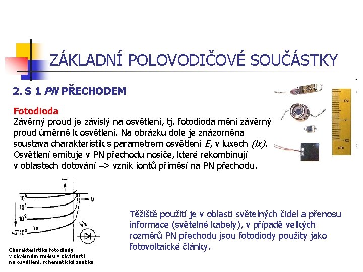 ZÁKLADNÍ POLOVODIČOVÉ SOUČÁSTKY 2. S 1 PN PŘECHODEM Fotodioda Závěrný proud je závislý na