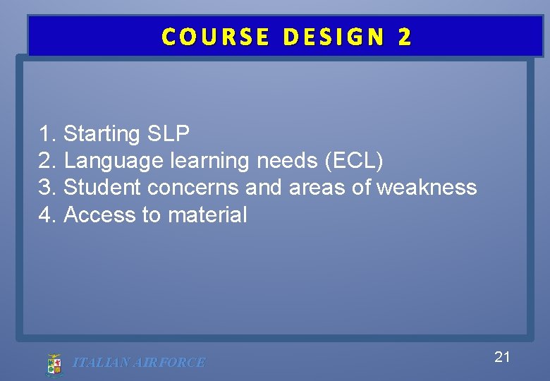 COURSE DESIGN 2 1. Starting SLP 2. Language learning needs (ECL) 3. Student concerns