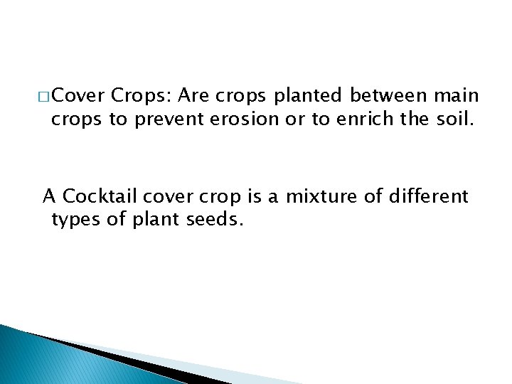 � Cover Crops: Are crops planted between main crops to prevent erosion or to