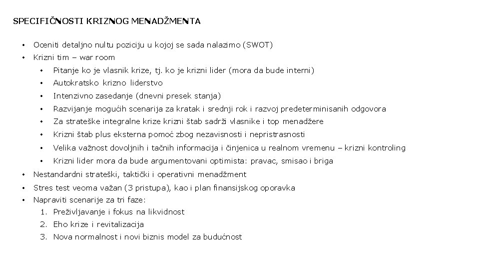 SPECIFIČNOSTI KRIZNOG MENADŽMENTA • Oceniti detaljno nultu poziciju u kojoj se sada nalazimo (SWOT)