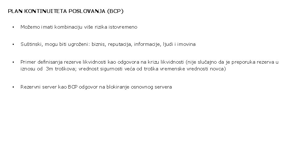 PLAN KONTINUITETA POSLOVANJA (BCP) • Možemo imati kombinaciju više rizika istovremeno • Suštinski, mogu