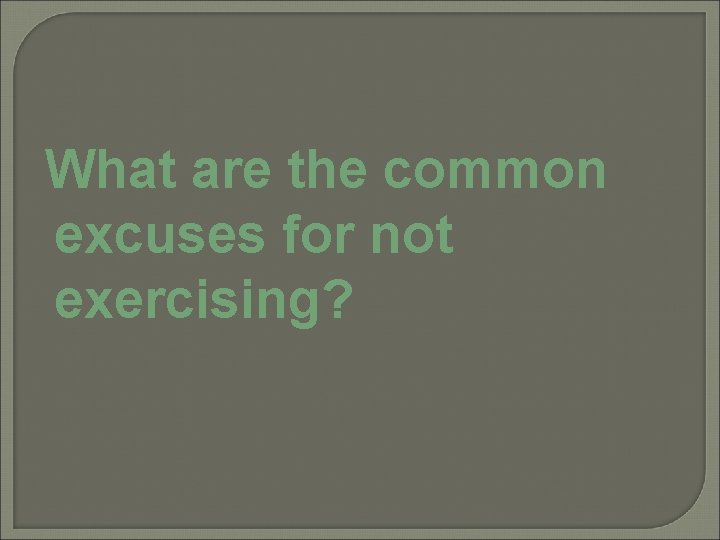 What are the common excuses for not exercising? 