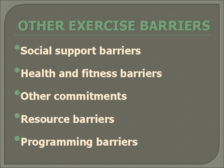 OTHER EXERCISE BARRIERS • Social support barriers • Health and fitness barriers • Other