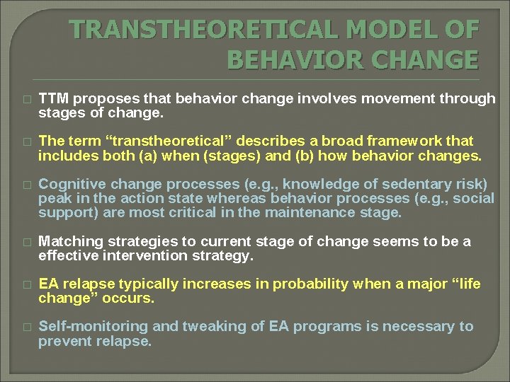TRANSTHEORETICAL MODEL OF BEHAVIOR CHANGE � TTM proposes that behavior change involves movement through