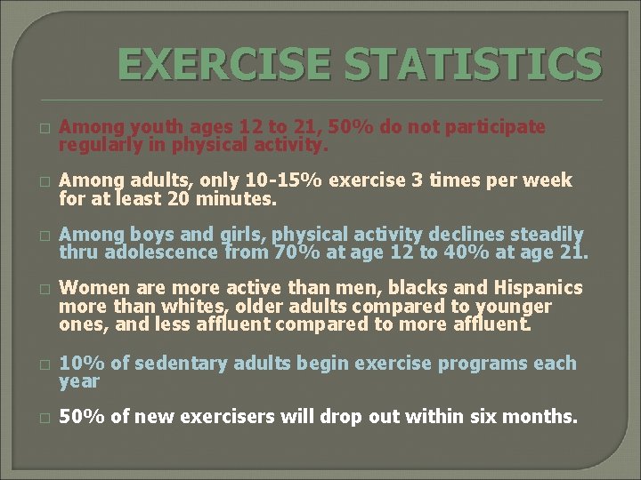 EXERCISE STATISTICS � Among youth ages 12 to 21, 50% do not participate regularly