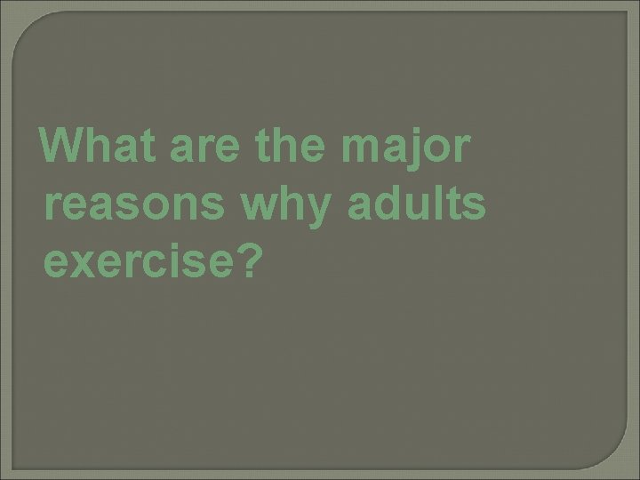 What are the major reasons why adults exercise? 