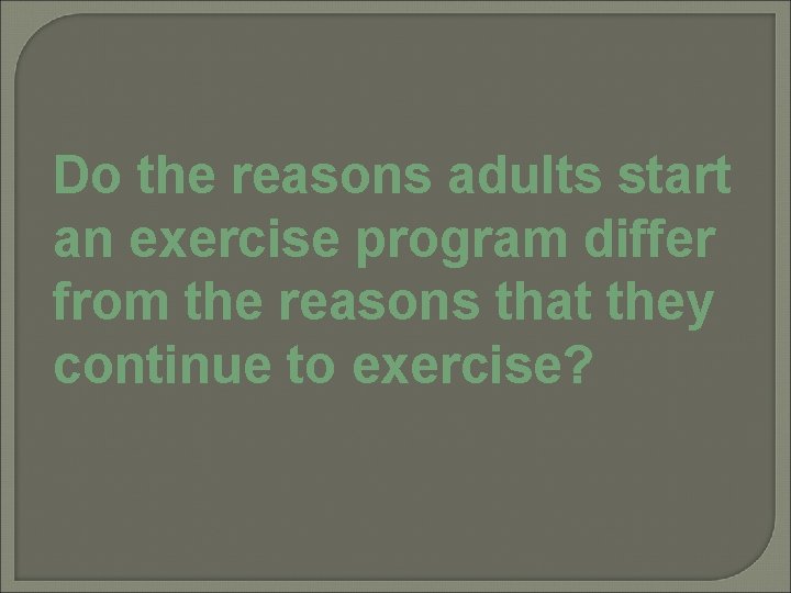 Do the reasons adults start an exercise program differ from the reasons that they