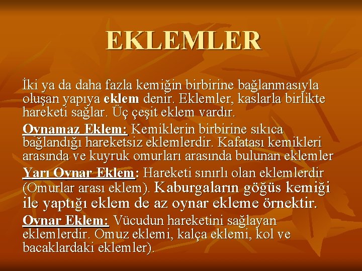 EKLEMLER İki ya da daha fazla kemiğin birbirine bağlanmasıyla oluşan yapıya eklem denir. Eklemler,