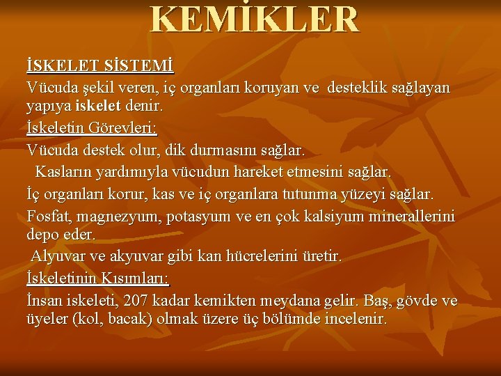 KEMİKLER İSKELET SİSTEMİ Vücuda şekil veren, iç organları koruyan ve desteklik sağlayan yapıya iskelet