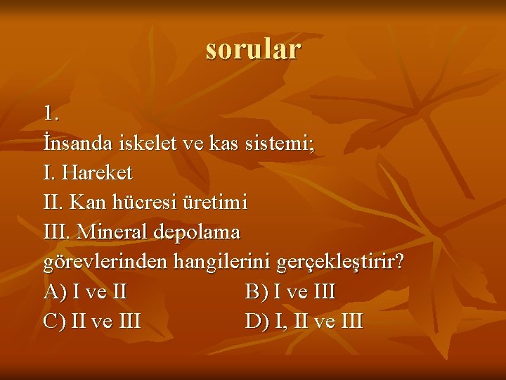 sorular 1. İnsanda iskelet ve kas sistemi; I. Hareket II. Kan hücresi üretimi III.