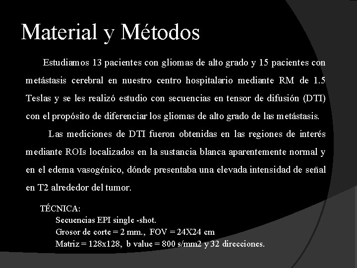 Material y Métodos Estudiamos 13 pacientes con gliomas de alto grado y 15 pacientes