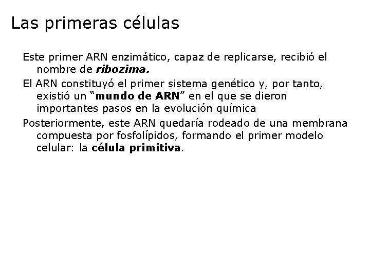 Las primeras células Este primer ARN enzimático, capaz de replicarse, recibió el nombre de