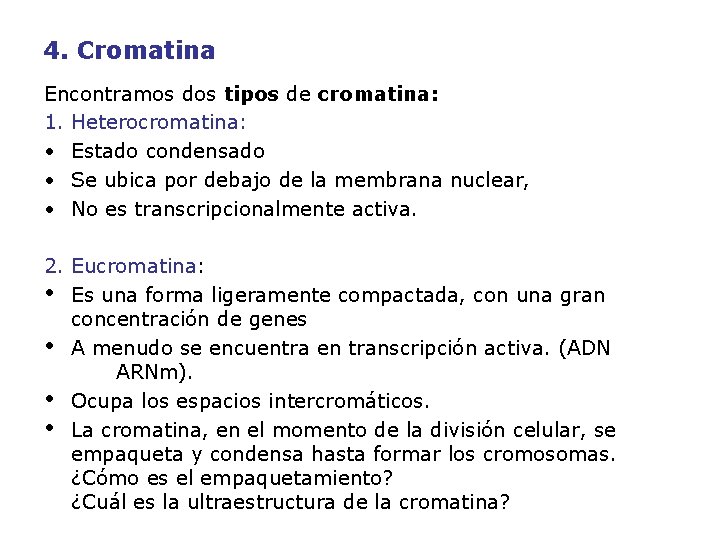 4. Cromatina Encontramos dos tipos de cromatina: 1. Heterocromatina: • Estado condensado • Se