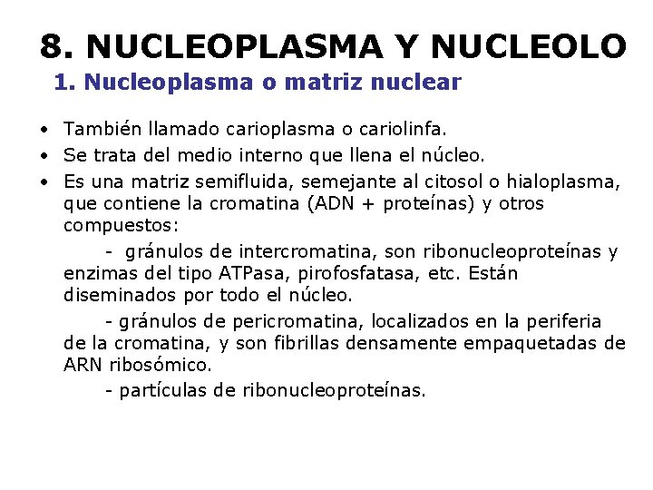 8. NUCLEOPLASMA Y NUCLEOLO 1. Nucleoplasma o matriz nuclear • También llamado carioplasma o