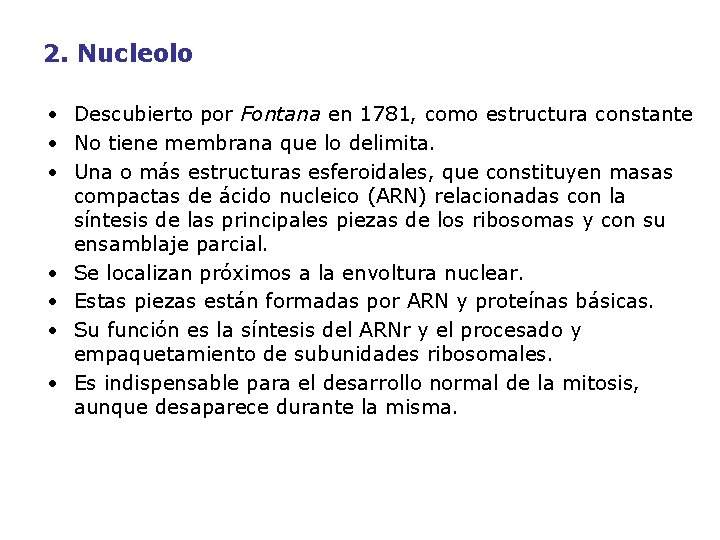 2. Nucleolo • Descubierto por Fontana en 1781, como estructura constante • No tiene