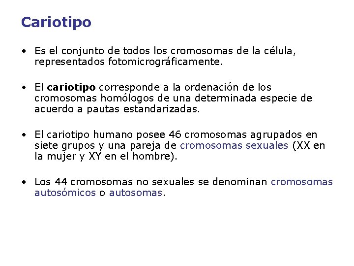 Cariotipo • Es el conjunto de todos los cromosomas de la célula, representados fotomicrográficamente.