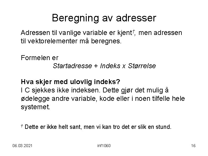 Beregning av adresser Adressen til vanlige variable er kjent†, men adressen til vektorelementer må