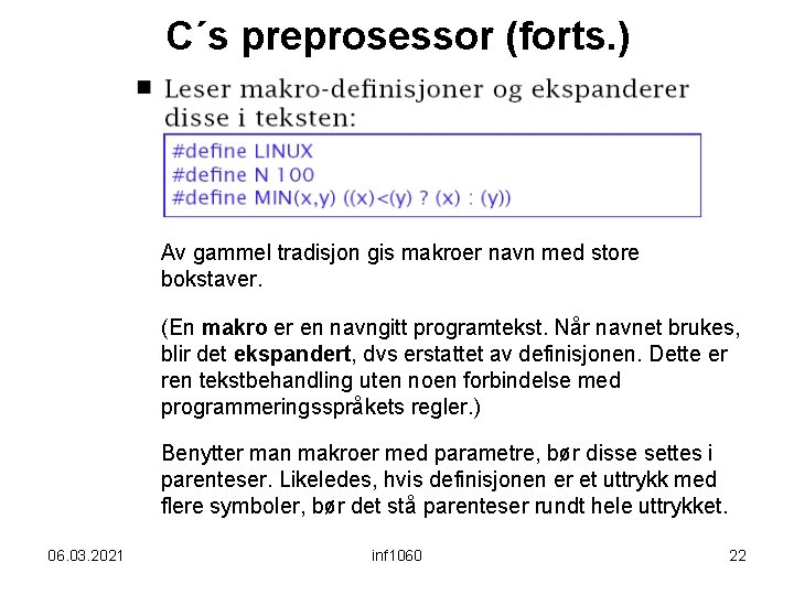 C´s preprosessor (forts. ) Av gammel tradisjon gis makroer navn med store bokstaver. (En