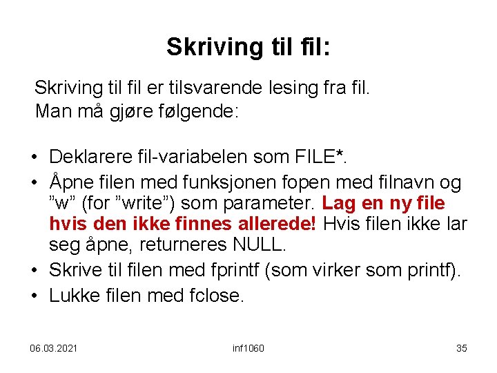 Skriving til fil: Skriving til fil er tilsvarende lesing fra fil. Man må gjøre Skriving til fil: Skriving til fil er tilsvarende lesing fra fil. Man må gjøre
