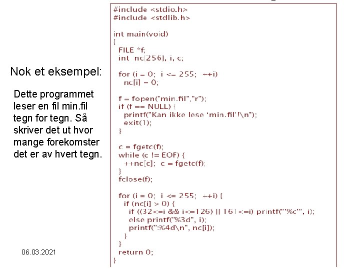 Nok et eksempel: Dette programmet leser en fil min. fil tegn for tegn. Så