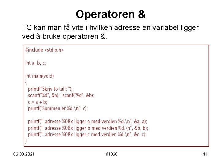 Operatoren & I C kan man få vite i hvilken adresse en variabel ligger