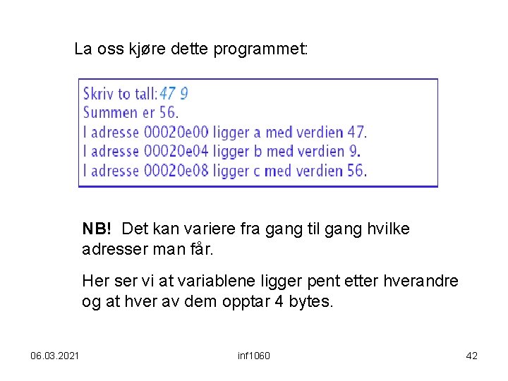 La oss kjøre dette programmet: NB! Det kan variere fra gang til gang hvilke