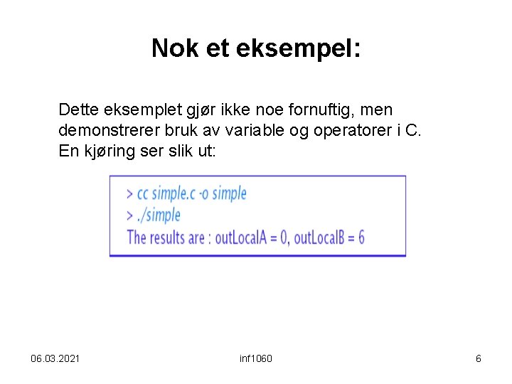 Nok et eksempel: Dette eksemplet gjør ikke noe fornuftig, men demonstrerer bruk av variable Nok et eksempel: Dette eksemplet gjør ikke noe fornuftig, men demonstrerer bruk av variable