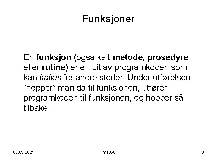 Funksjoner En funksjon (også kalt metode, prosedyre eller rutine) er en bit av programkoden