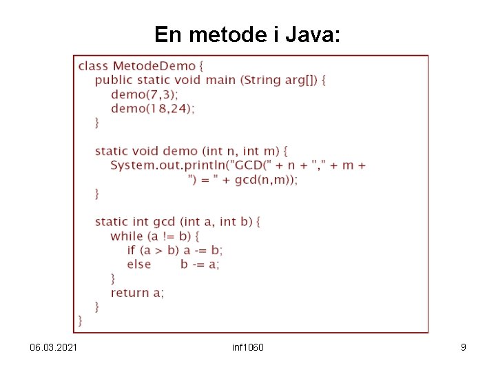 En metode i Java: 06. 03. 2021 inf 1060 9 En metode i Java: 06. 03. 2021 inf 1060 9