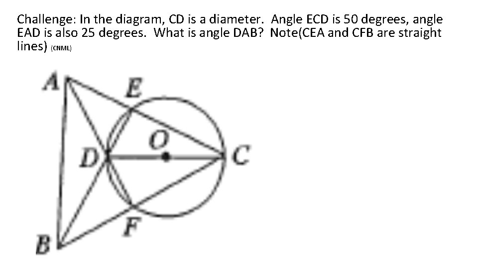 Challenge: In the diagram, CD is a diameter. Angle ECD is 50 degrees, angle Challenge: In the diagram, CD is a diameter. Angle ECD is 50 degrees, angle