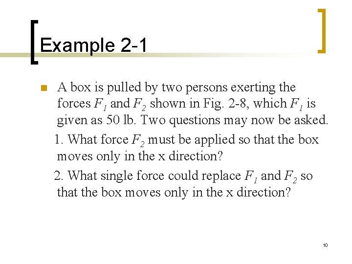 Example 2 -1 n A box is pulled by two persons exerting the forces