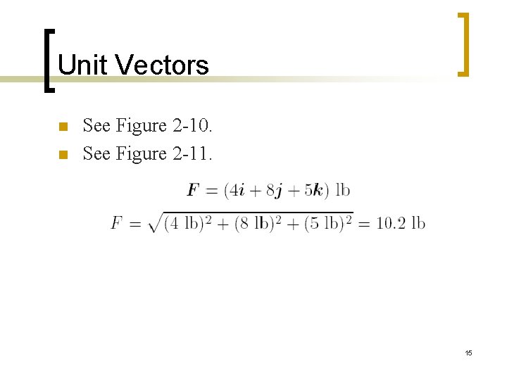 Unit Vectors n n See Figure 2 -10. See Figure 2 -11. 15 