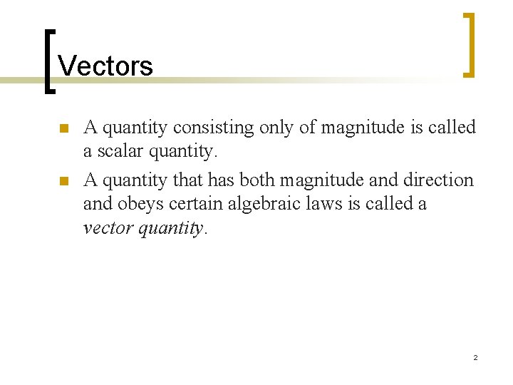 Vectors n n A quantity consisting only of magnitude is called a scalar quantity.