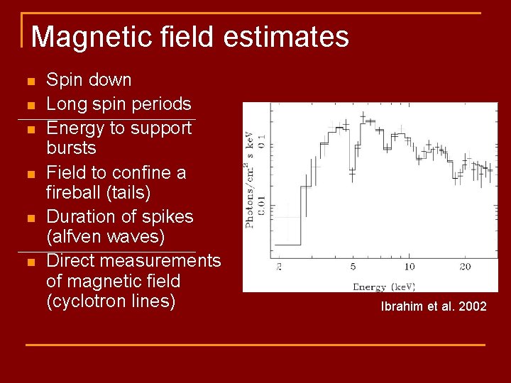 Magnetic field estimates n n n Spin down Long spin periods Energy to support
