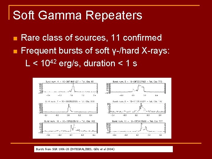 Soft Gamma Repeaters Rare class of sources, 11 confirmed n Frequent bursts of soft