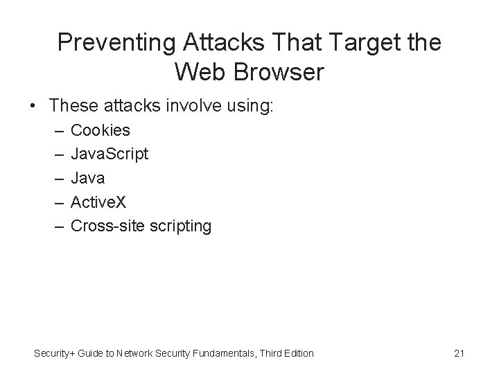 Preventing Attacks That Target the Web Browser • These attacks involve using: – –